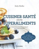 Cuisiner santé avec les superaliments