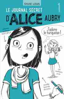 Le journal secret d'Alice Aubry 01 de Sylvie Louis