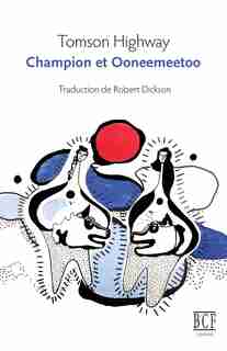 Champion et Ooneemeetoo by Tomson Highway