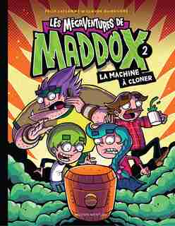 LES MÉGAVENTURES DE MADDOX 02 MACHINE A CLONER by Claude DesRosiers