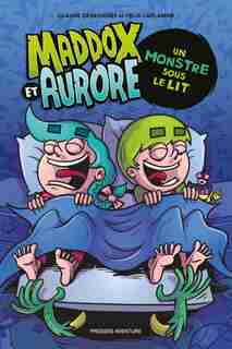 Maddox et Aurore: Un monstre sous le lit de Claude DesRosiers