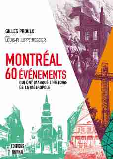 Montreal : 60 évènements qui ont marqué l'histoire de la métropole by Gilles Proulx