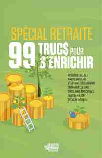 99 TRUCS POUR S'ENRICHIR (SPÉCIAL RETRAITE) de COLLECTIF