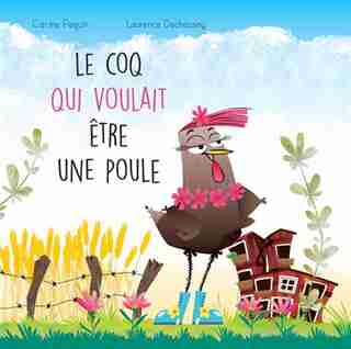 Coq qui voulait être une poule de Carine Paquin