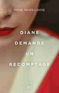DIANE DEMANDE UN RECOMPTAGE by Marie-Renée Lavoie