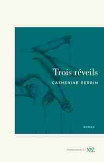 TROIS RÉVEILS by Catherine Perrin