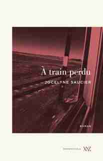 À train perdu de Jocelyne Saucier