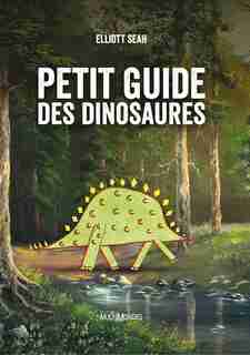PETIT GUIDE DES DINOSAURES de Elliott Seah