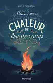 Comme Une Chaleur De Feu De Camp de Amélie Panneton