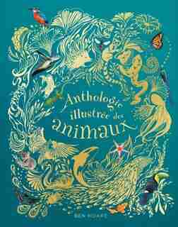 Anthologie illustrée des animaux by Ben Hoare