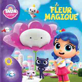 TALIA ET LE ROYAUME ARC-EN-CIEL LA FLEUR MAGIQUE by Anne Paradis