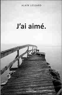 J'AI AIMÉ by Alain Lessard