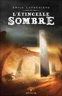 L’étincelle sombre by Émile Lafrenière
