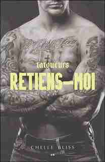 Tatoueurs 2 Retiens-moi by Chelle Bliss