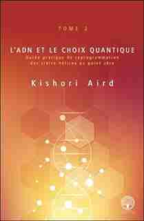 L’ADN ET LE CHOIX QUANTIQUE TOME 2 by Kishori Aird