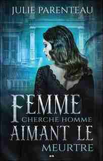 Femme cherche homme aimant le meurtre by JULIE Parenteau