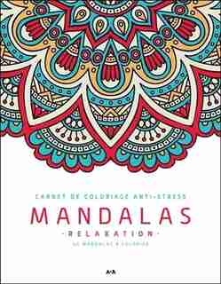 Carnet De Coloriage Anti Stress: Mandalas Relaxation de COLLECTIF