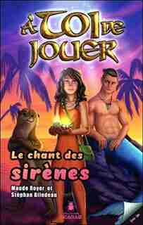 À TOI DE JOUER TOME 4 LE CHANT DES SIRÈNES by Stéphan Bilodeau