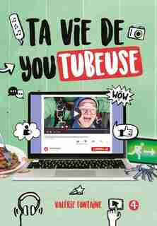 Ta vie de youtubeuse Tome 4 by Valérie Fontaine