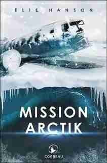 MISSION ARCTIK by Elie Hanson