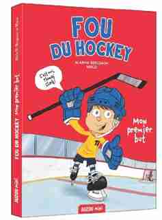 Fou de hockey Tome 1 Mon premier but de Alain M. Bergeron