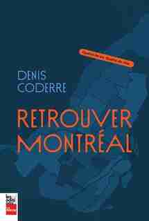Retrouver Montréal: qualité de vie, qualité de ville by Denis Coderre