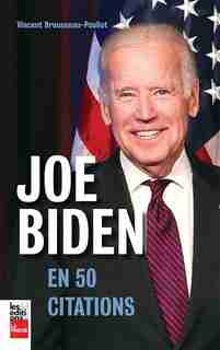 JOE BIDEN EN 50 CITATIONS by VINCENT BROUSSEAU-POULIOT