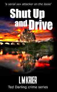 Shut Up And Drive: A Serial Sex Attacker On The Loose by L M Krier