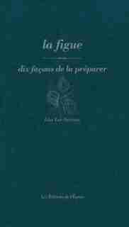 Figue, dix façons de la préparer (La) by Lior Lev-Sercarz
