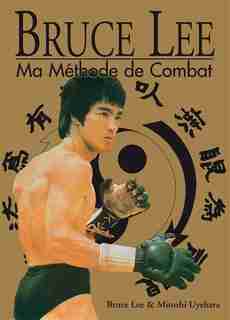 Bruce Lee : Ma méthode de combat by Bruce Lee