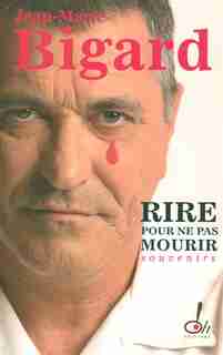 RIRE POUR NE PAS MOURIR -SOUVENIRS de Jean-Marie Bigard