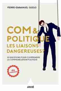 Com & politique: 101 questions pour comprendre la communication politique by Pierre-Emmanuel Guigo