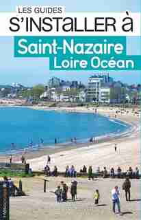 S'installer à Saint-Nazaire: Loire Océan by Philippe Dossal