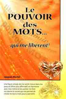 POUVOIR DES MOTS... QUI ME LIBERENT! -LE by Jacques Martel