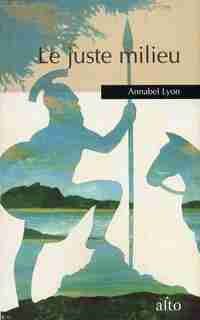 Le juste milieu by Annabel Lyon