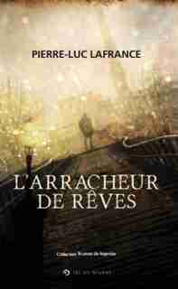 Arracheur de rêves (L') de Pierre-Luc Lafrance