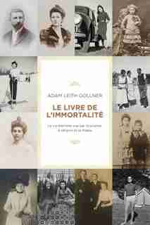 LE LIVRE DE L’IMMORTALITE : SCIENCE, CROYANCE ET MAGIE MENANT A LA VIE ETERNELLE by Adam Leith Gollner