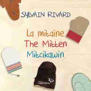 La mitaine : The Mitten = Mitcikawin de Sylvain Rivard