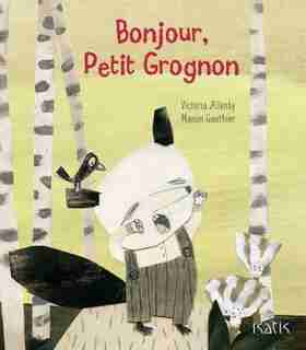 Bonjour Petit Grognon de Victoria Allanby