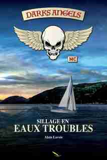 Dark Angels : Sillage en eaux troubles de Alain Lavoie