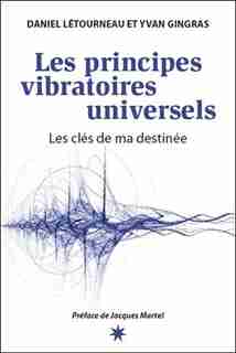 LES PRINCIPES VIBRATOIRES UNIVERSELS by Daniel Létourneau
