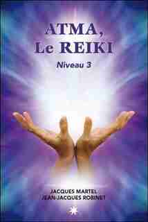 Atma le reiki niveau 3 by Jacques Martel
