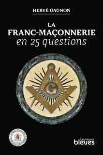 La Franc-maçonnerie en 25 questions de Hervé Gagnon