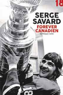 Serge Savard : Forever Candien by Philippe Cantin