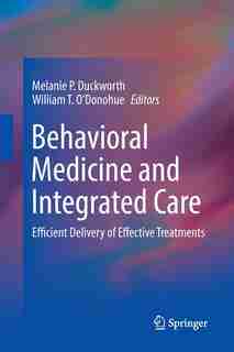 Behavioral Medicine And Integrated Care: Efficient Delivery Of Effective Treatments by Melanie P. Duckworth