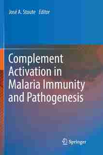 Complement Activation In Malaria Immunity And Pathogenesis by José A. Stoute
