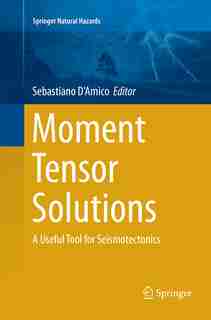 Moment Tensor Solutions: A Useful Tool For Seismotectonics by Sebastiano D'Amico