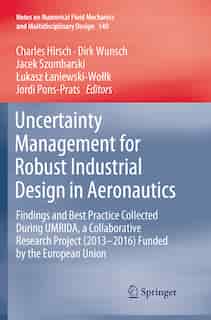 Uncertainty Management For Robust Industrial Design In Aeronautics: Findings And Best Practice Collected During Umrida, A Collaborative Research Project (2013-2016) Fu by Charles Hirsch