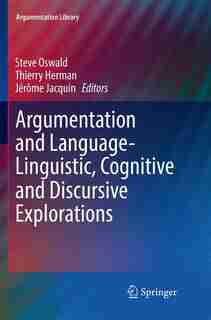 Argumentation And Language - Linguistic, Cognitive And Discursive Explorations by Steve Oswald