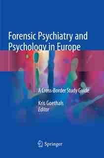 Forensic Psychiatry And Psychology In Europe: A Cross-border Study Guide by Kris Goethals